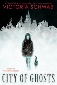 Cover for City of Ghosts by Victoria Schwab : Girl and Black cat walking out from a cloud of fog